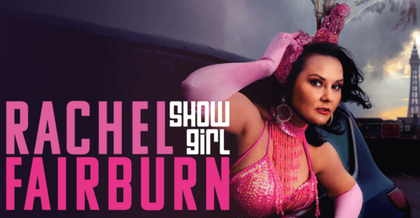 Rachel Fairburn: Showgirl- The Opera House, Manchester